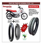 Ficha técnica e caractérísticas do produto Pneus Honda Pop 110 Todas Par Dianteiro e Traseiro Matrix - Levorin